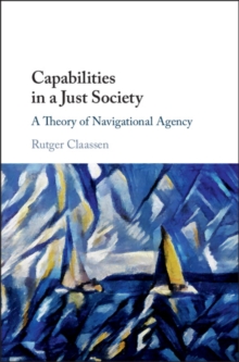 Capabilities in a Just Society : A Theory of Navigational Agency