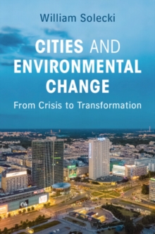 Cities and Environmental Change : From Crisis to Transformation