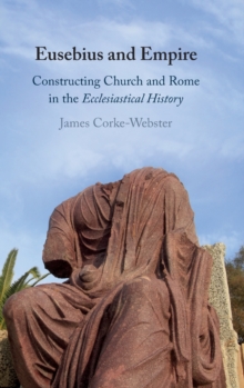 Eusebius and Empire : Constructing Church and Rome in the Ecclesiastical History, Hardback Book Eusebius and Empire : Constructing Church and Rome in the Ecclesiastical History, Hardback Book