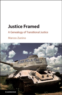 Justice Framed : A Genealogy of Transitional Justice, Hardback Book Justice Framed : A Genealogy of Transitional Justice, Hardback Book