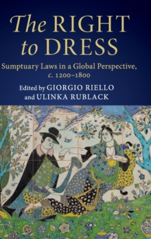 The Right to Dress : Sumptuary Laws in a Global Perspective, c.1200-1800, Hardback Book The Right to Dress : Sumptuary Laws in a Global Perspective, c.1200-1800, Hardback Book
