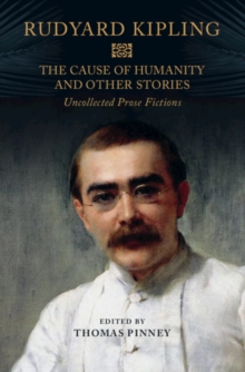 The Cause of Humanity and Other Stories : Rudyard Kipling's Uncollected Prose Fictions