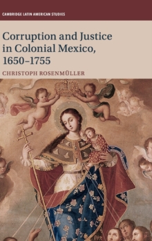 Corruption and Justice in Colonial Mexico, 1650-1755, Hardback Book Corruption and Justice in Colonial Mexico, 1650-1755, Hardback Book