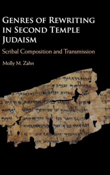 Genres of Rewriting in Second Temple Judaism : Scribal Composition and Transmission