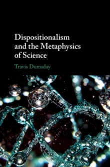 Dispositionalism And The Metaphysics Of Science