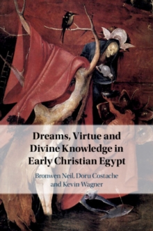 Dreams, Virtue and Divine Knowledge in Early Christian Egypt, Hardback Book Dreams, Virtue and Divine Knowledge in Early Christian Egypt, Hardback Book