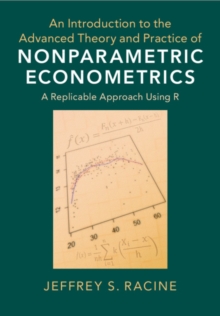 An Introduction to the Advanced Theory and Practice of Nonparametric Econometrics : A Replicable Approach Using R