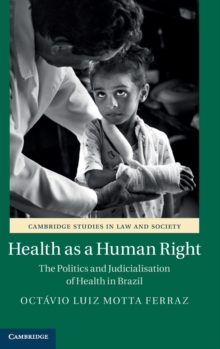 Health as a Human Right : The Politics and Judicialization of Health in Brazil, Hardback Book Health as a Human Right : The Politics and Judicialization of Health in Brazil, Hardback Book