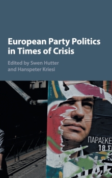 European Party Politics in Times of Crisis, Hardback Book European Party Politics in Times of Crisis, Hardback Book