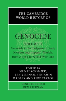 The Cambridge World History of Genocide: Volume 2, Genocide in the Indigenous, Early Modern and Imperial Worlds, from c.1535 to World War One