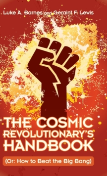 The Cosmic Revolutionary's Handbook : (Or: How to Beat the Big Bang)