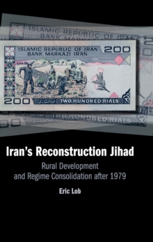 Iran's Reconstruction Jihad : Rural Development and Regime Consolidation after 1979