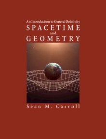 Spacetime And Geometry : An Introduction To General Relativity