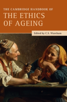 The Cambridge Handbook of the Ethics of Ageing