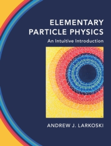 Elementary Particle Physics : An Intuitive Introduction