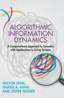 Algorithmic Information Dynamics : A Computational Approach to Causality with Applications to Living Systems