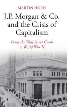 J.P. Morgan & Co. and the Crisis of Capitalism : From the Wall Street Crash to World War II