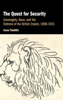 The Quest for Security : Sovereignty, Race, and the Defense of the British Empire, 1898-1931