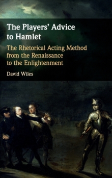 The Players' Advice to Hamlet : The Rhetorical Acting Method from the Renaissance to the Enlightenment