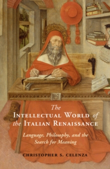 Intellectual World of the Italian Renaissance : Language, Philosophy, and the Search for Meaning