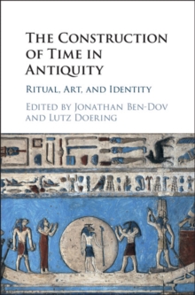 Construction of Time in Antiquity : Ritual, Art, and Identity