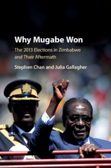 Why Mugabe Won : The 2013 Elections in Zimbabwe and their Aftermath