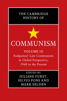 Cambridge History of Communism: Volume 3, Endgames? Late Communism in Global Perspective, 1968 to the Present