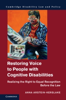 Restoring Voice to People with Cognitive Disabilities : Realizing the Right to Equal Recognition Before the Law