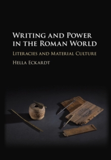 Writing and Power in the Roman World : Literacies and Material Culture