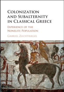 Colonization and Subalternity in Classical Greece : Experience of the Nonelite Population