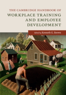 Cambridge Handbook of Workplace Training and Employee Development