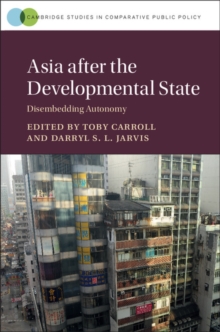 Asia after the Developmental State : Disembedding Autonomy