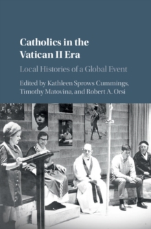 Catholics in the Vatican II Era : Local Histories of a Global Event