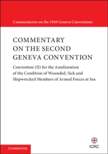 Commentary on the Second Geneva Convention : Convention (II) for the Amelioration of the Condition of Wounded, Sick and Shipwrecked Members of Armed Forces at Sea