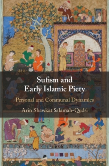 Sufism and Early Islamic Piety : Personal and Communal Dynamics