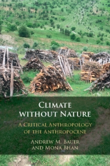 Climate without Nature : A Critical Anthropology of the Anthropocene