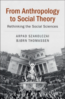 From Anthropology to Social Theory : Rethinking the Social Sciences