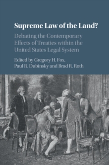 Supreme Law of the Land? : Debating the Contemporary Effects of Treaties within the United States Legal System