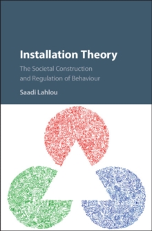 Installation Theory : The Societal Construction and Regulation of Behaviour