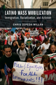 Latino Mass Mobilization : Immigration, Racialization, and Activism