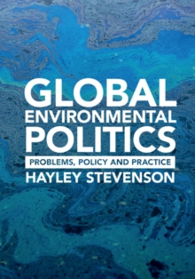 Global Environmental Politics : Problems, Policy and Practice