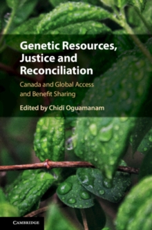 Genetic Resources, Justice and Reconciliation : Canada and Global Access and Benefit Sharing