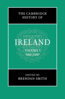 Cambridge History of Ireland: Volume 1, 600-1550