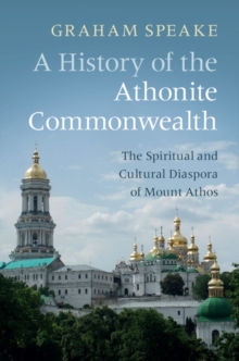 History of the Athonite Commonwealth : The Spiritual and Cultural Diaspora of Mount Athos