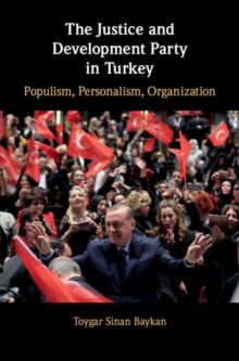 Justice and Development Party in Turkey : Populism, Personalism, Organization