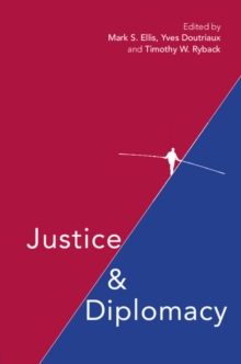 Justice and Diplomacy : Resolving Contradictions in Diplomatic Practice and International Humanitarian Law