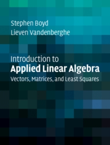 Introduction to Applied Linear Algebra : Vectors, Matrices, and Least Squares