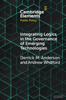 Integrating Logics in the Governance of Emerging Technologies : The Case of Nanotechnology