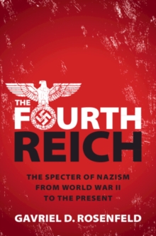 Fourth Reich : The Specter of Nazism from World War II to the Present