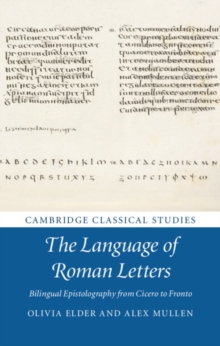 Language of Roman Letters : Bilingual Epistolography from Cicero to Fronto